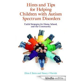 Hints and Tips for Helping Children with Autism Spectrum Disorders: Useful Strategies for Home, School, and the Community [Kindle-editie]