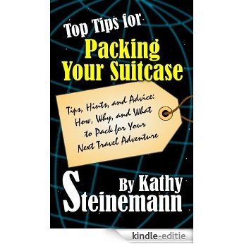 Top Tips for Packing Your Suitcase: Tips, Hints, and Advice: How, Why, and What to Pack for Your Next Travel Adventure (English Edition) [Kindle-editie]