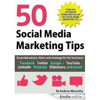 50 Social Media Marketing Tips: Essential advice, hints and strategy for business: Facebook, Twitter, Pinterest, Google+, YouTube, Instagram, LinkedIn, and more! (English Edition) [Kindle-editie]