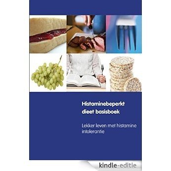 Histaminebeperkt dieet basisboek [Kindle-editie]