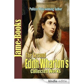 The Second Edith Wharton's Collected Works:  Crucial Instances, Tales of Men and Ghosts, and More! (16 Works) (English Edition) [Kindle-editie]