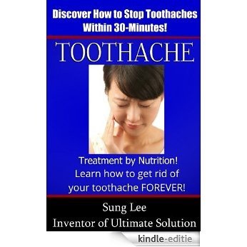 Toothache - Treatment by Nutrition! How to Relieve Toothache within 30-minute, and prevent with Nutrition Permanently. (English Edition) [Kindle-editie]