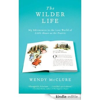 The Wilder Life: My Adventures in the Lost World of Little House on the Prairie [Kindle-editie]