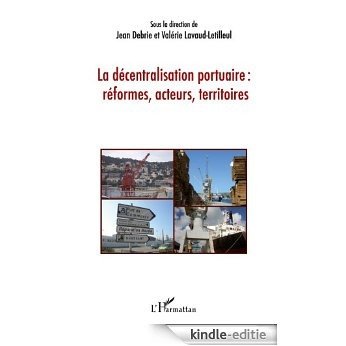 La décentralisation portuaire : réformes, acteurs, territoires [Kindle-editie]