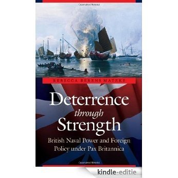 Deterrence through Strength: British Naval Power and Foreign Policy under Pax Britannica (Studies in War, Society, and the Militar) (English Edition) [Kindle-editie]