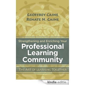 Strengthening and Enriching Your Professional Learning Community: The Art of Learning Together [Kindle-editie]