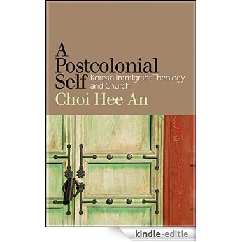 A Postcolonial Self: Korean Immigrant Theology and Church [Kindle-editie]