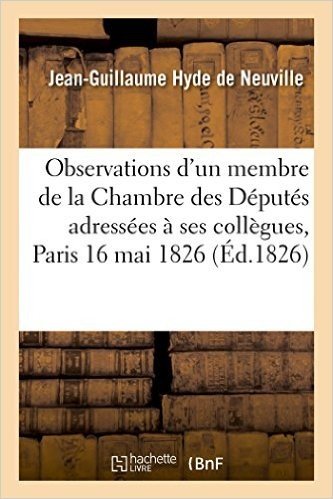 Observations D'Un Membre de La Chambre Des Deputes Adressees a Ses Collegues, Paris 16 Mai 1826