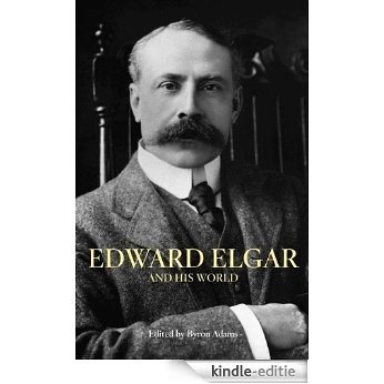 Edward Elgar and His World (The Bard Music Festival) [Kindle-editie]