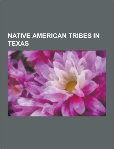 Native American Tribes in Texas: Akokisa, Alabama People, Apache, Atakapa People, Bidai, Biloxi People, Coahuiltecan People, Comanche, Coushatta, Dead