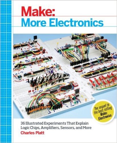 Make: More Electronics: Journey Deep Into the World of Logic Chips, Amplifiers, Sensors, and Randomicity