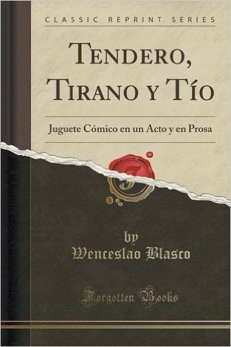 Tendero, Tirano y Tio: Juguete Comico En Un Acto y En Prosa (Classic Reprint)