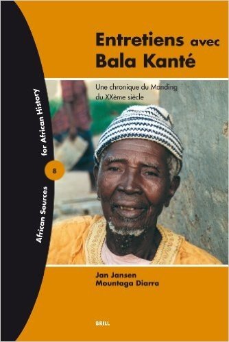 Entretiens Avec Bala Kante: Une Chronique Du Manding Du Xxeme Siecle