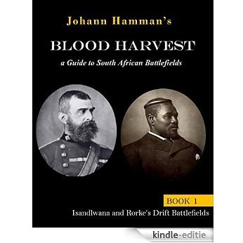 Blood Harvest:  A Guide to South African Battlefields:: Isandlwana and Rorke's Drift Battlefields (Guides to South African Battlefields Book 1) (English Edition) [Kindle-editie]