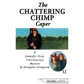 The Chattering Chimp Caper (A Jennifer Gray Veterinarian Mystery) [Kindle-editie]