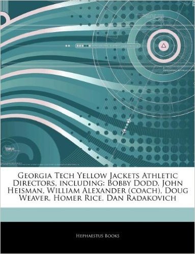 Articles on Georgia Tech Yellow Jackets Athletic Directors, Including: Bobby Dodd, John Heisman, William Alexander (Coach), Doug Weaver, Homer Rice, D