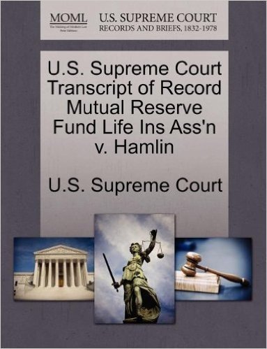 U.S. Supreme Court Transcript of Record Mutual Reserve Fund Life Ins Ass'n V. Hamlin