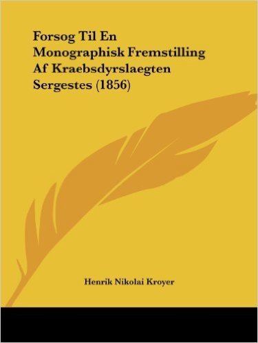 Forsog Til En Monographisk Fremstilling AF Kraebsdyrslaegten Sergestes (1856)