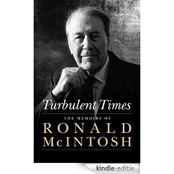 Turbulent Times: The Memoirs of Ronald McIntosh [Kindle-editie]