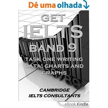 GET IELTS BAND 9 - In Academic Writing Task 1- Data, Charts and Graphs: 12 Model Essays (English Edition) [eBook Kindle]