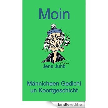 Moin: Männicheen Gedicht un Koortgeschicht (German Edition) [Kindle-editie]