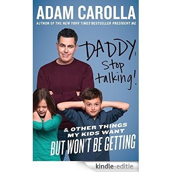 Daddy, Stop Talking!: And Other Things My Kids Want But Won't Be Getting [Kindle-editie]