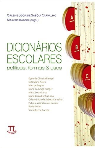 Dicionários Escolares. Políticas, Formas & Usos- Volume I