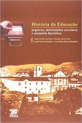 Historia Da Educaçao - Arquivos Instituiçoes Escolares E Memorias Historica