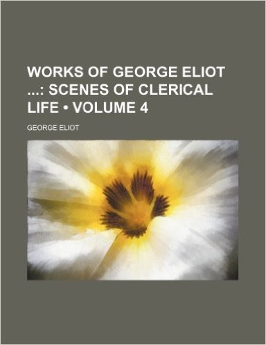 Works of George Eliot (Volume 4); Scenes of Clerical Life