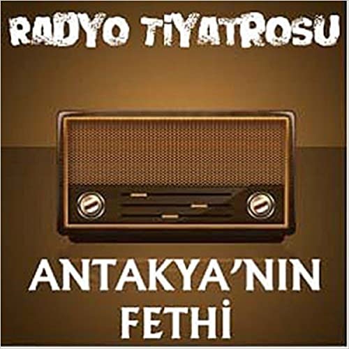 Radyo Tiyatrosu - Antakya'nın Fethi