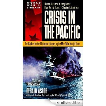 Crisis in the Pacific: The Battles for the Philippine Islands by the Men Who Fought Them [Kindle-editie]