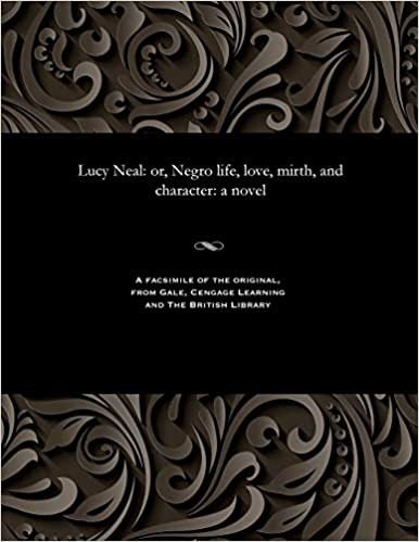 indir Lucy Neal: or, Negro life, love, mirth, and character: a novel