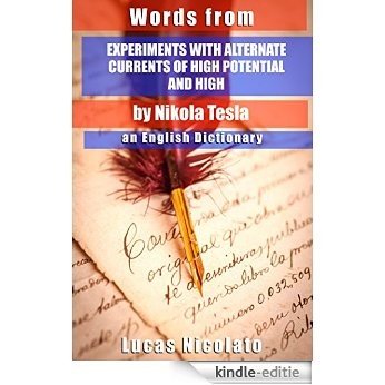 Words from Experiments with Alternate Currents of High Potential and High by Nikola Tesla: an English Dictionary (English Edition) [Kindle-editie]