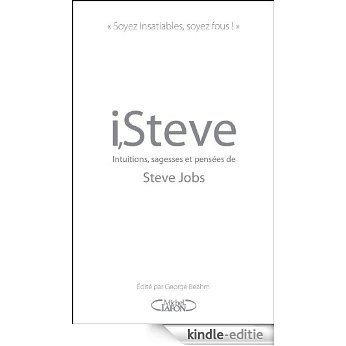 I,Steve. Intuitions, sagesses et pensées de Steve Jobs [Kindle-editie]