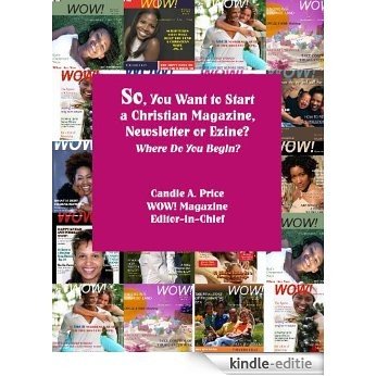 So You Want to Start a Christian Magazine (English Edition) [Kindle-editie]