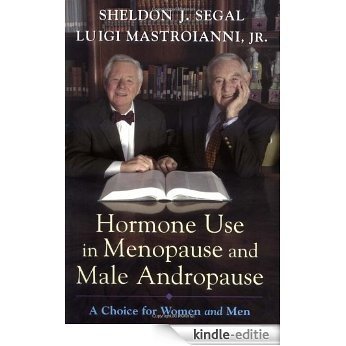 Hormone Use in Menopause and Male Andropause: A Choice for Women and Men [Kindle-editie]