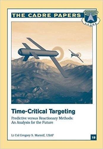 Time-Critical Targeting: Predictive Versus Reactionary Methods: An Analysis for the Future: Cadre Paper No. 19