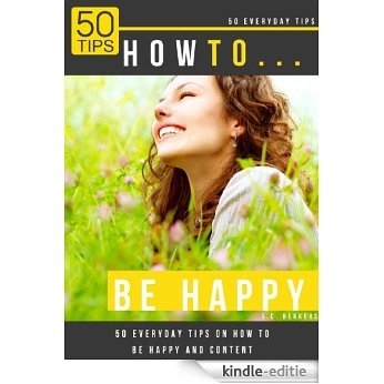 How to be happy: 50 tips on how to be happy (English Edition) [Kindle-editie]