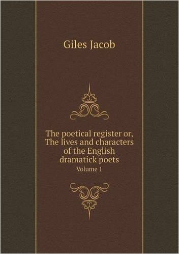 The Poetical Register Or, the Lives and Characters of the English Dramatick Poets Volume 1 baixar