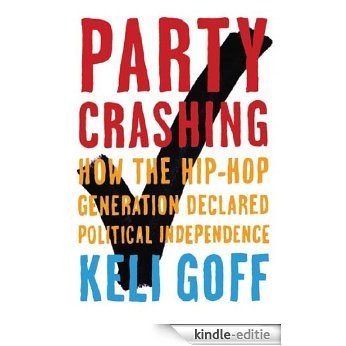Party Crashing: How the Hip-Hop Generation Declared Political Independence [Kindle-editie]