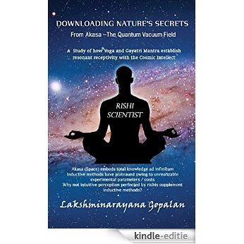 Downloading Nature's Secrets From Akasa The Quantum Vacuum Field: A Study of how Yoga and Gayatri Mantra establish resonant receptivity with the Cosmic Intellect (English Edition) [Kindle-editie] beoordelingen