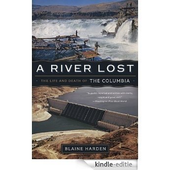 A River Lost: The Life and Death of the Columbia (Revised and Updated) [Kindle-editie]