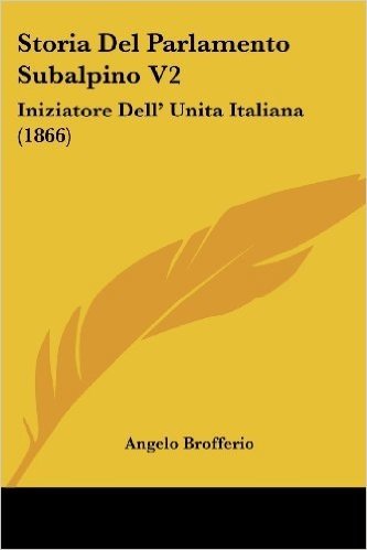 Storia del Parlamento Subalpino V2: Iniziatore Dell' Unita Italiana (1866)