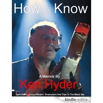 How to Know - Spirit Music - Crazy Wisdom, Shamanism And Trips To The Black Sky (English Edition) [Kindle-editie]