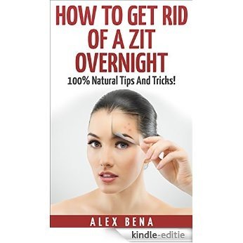 How To Get Rid Of A Zit Overnight: 100% Natural Tips And Tricks! (English Edition) [Kindle-editie] beoordelingen