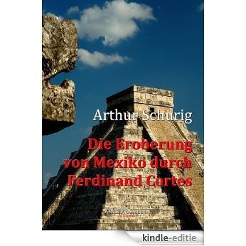 Die Eroberung von Mexiko durch Ferdinand Cortes (German Edition) [Kindle-editie]