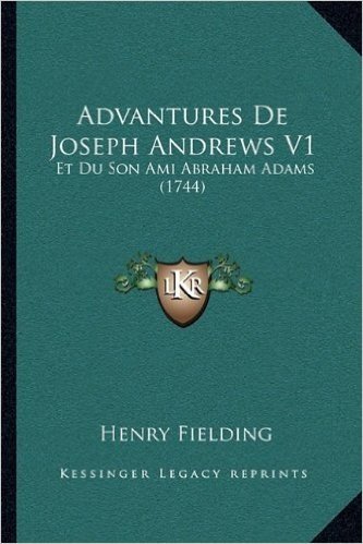 Advantures de Joseph Andrews V1: Et Du Son Ami Abraham Adams (1744)