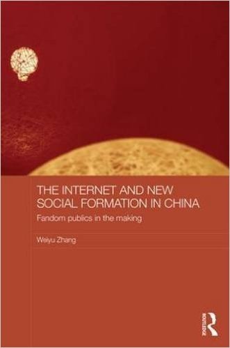 The Internet and New Social Formation in China: Fandom Publics in the Making