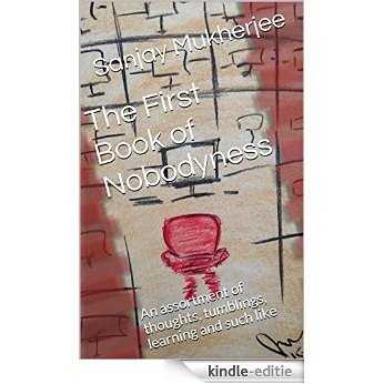 The First Book of Nobodyness: An assortment of thoughts, tumblings, learning and such like (English Edition) [Kindle-editie]