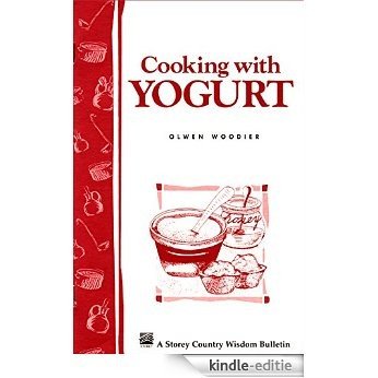 Cooking with Yogurt: Storey's Country Wisdom Bulletin A-86 (English Edition) [Kindle-editie]